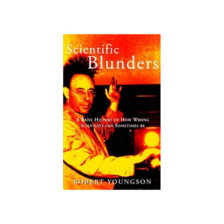 Scientific Blunders: A Brief History of How Wrong Scientists Can Sometimes Be